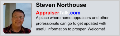Steven Northouse AppraiserTalk.com A place where home appraisers and other professionals can go to get updated with useful information to prosper. Welcome!
